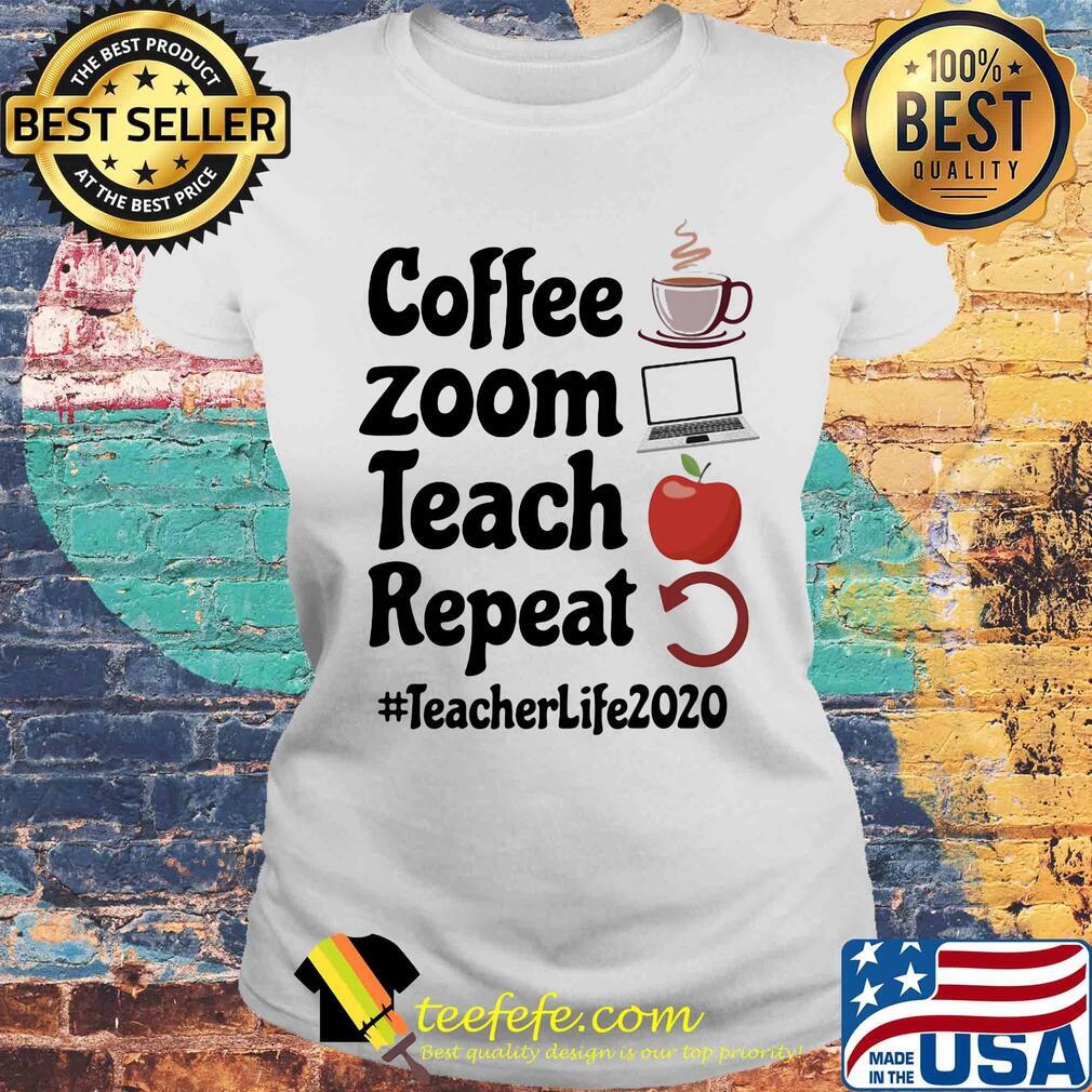 Coffee zoom teach repeat teacher life 2020 s Laides tee Coffee zoom teach repeat teacher life 2020 s Laides tee