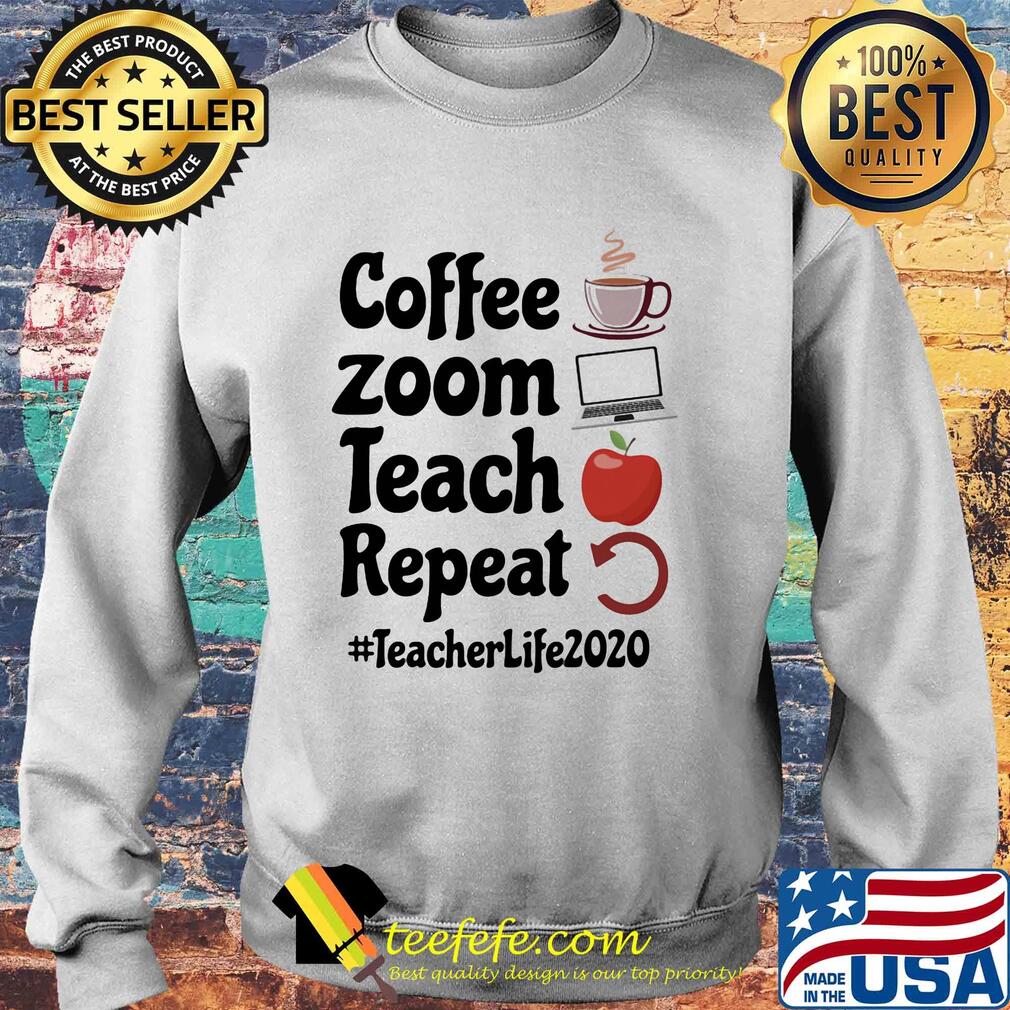 Coffee zoom teach repeat teacher life 2020 s Sweater Coffee zoom teach repeat teacher life 2020 s Sweater
