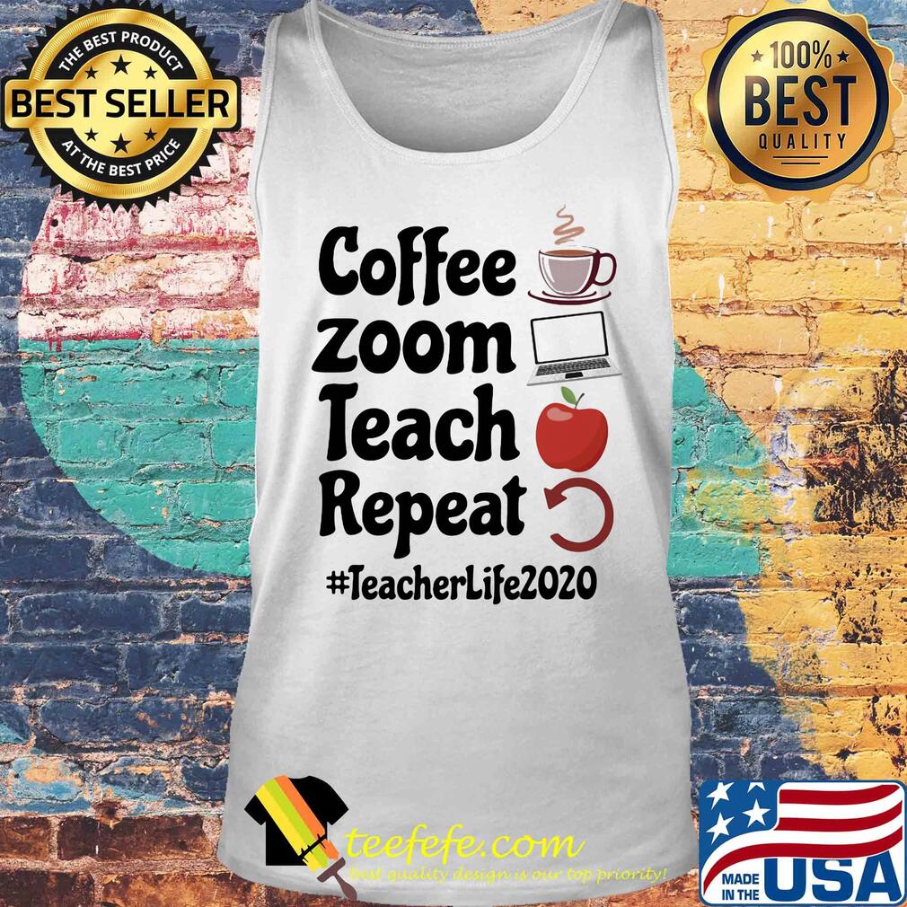 Coffee zoom teach repeat teacher life 2020 s Tank top Coffee zoom teach repeat teacher life 2020 s Tank top