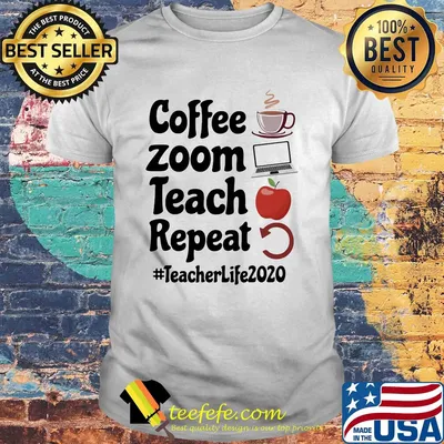 Coffee zoom teach repeat teacher life 2020 shirt