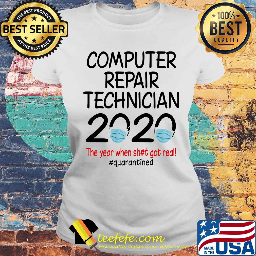 Computer repair technician 2020 the year when shit got real quarantined covid-19 s Laides tee Computer repair technician 2020 the year when shit got real quarantined covid-19 s Laides tee
