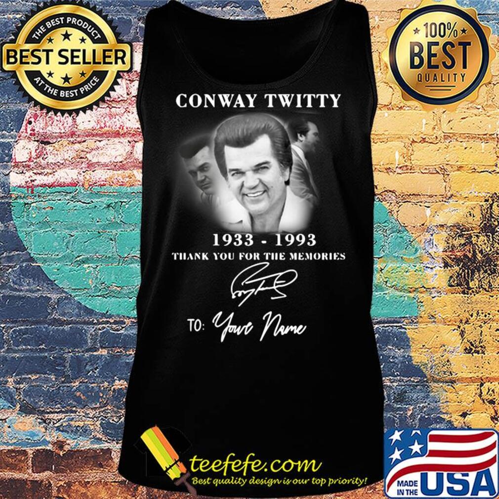 Conway twitty 1933-1993 signature thank you for the memories to your name s Tank top Conway twitty 1933-1993 signature thank you for the memories to your name s Tank top