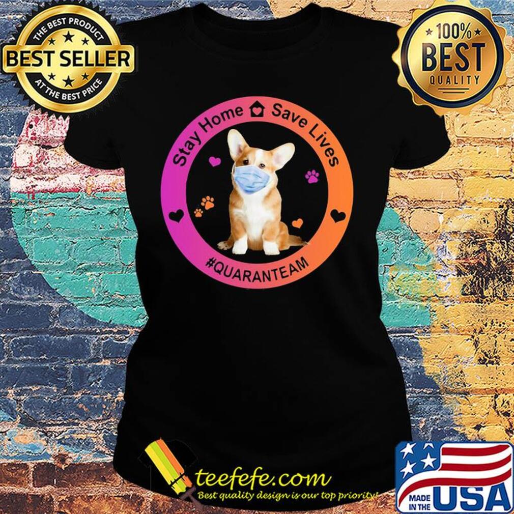 Corgi stay home save lives quaranteam covid-19 s Ladies tee Corgi stay home save lives quaranteam covid-19 s Ladies tee
