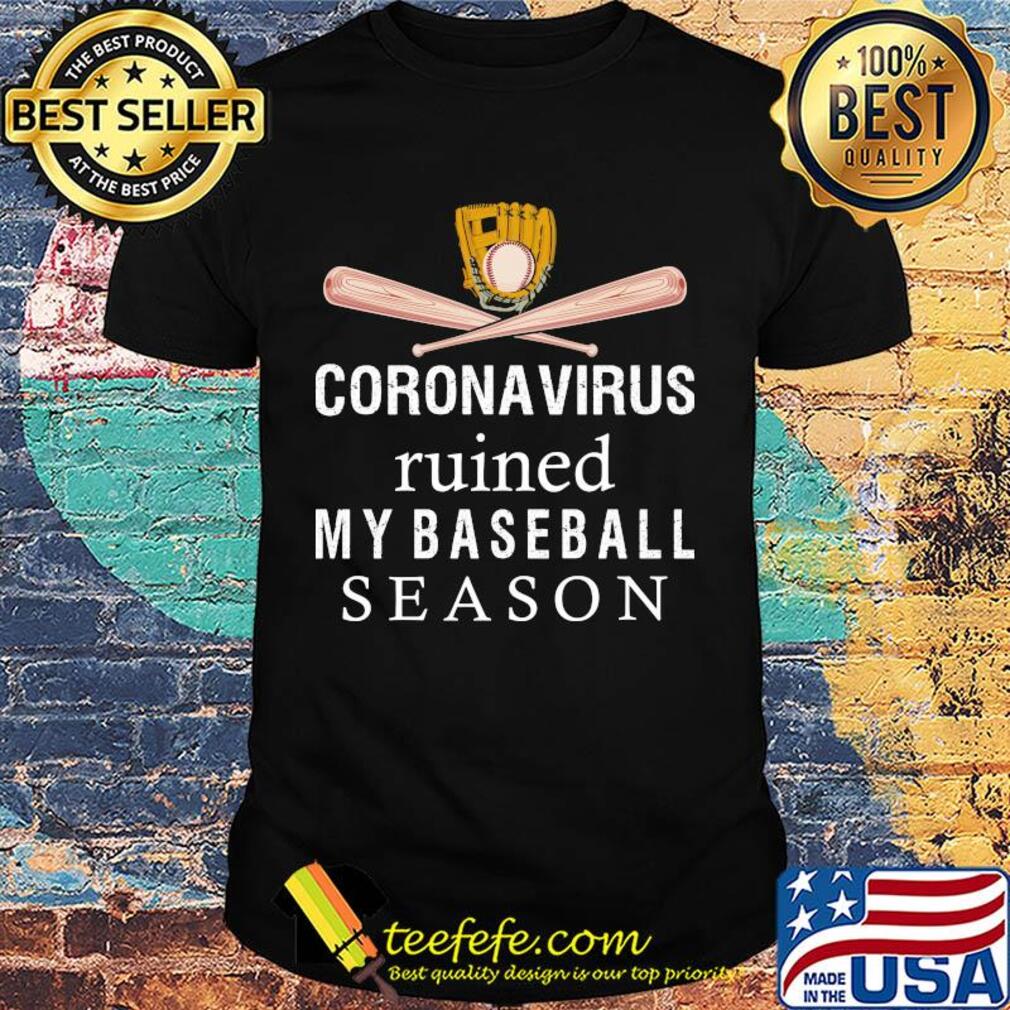 Coronavirus ruined my baseball season Softball shirt Coronavirus ruined my baseball season Softball shirt