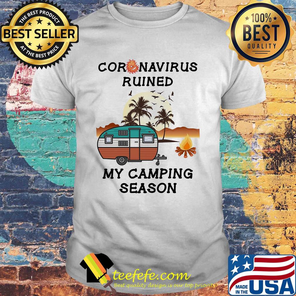 Coronavirus ruined my camping season 2020 shirt