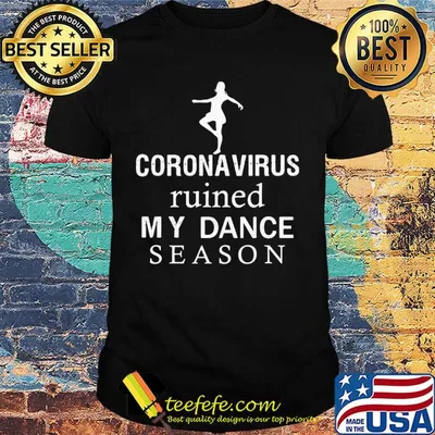 Coronavirus ruined my dance season shirt