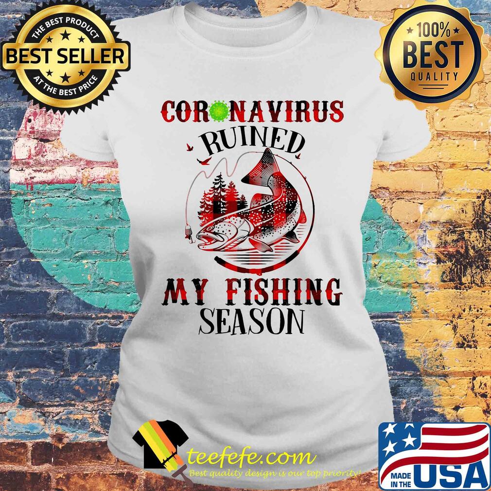 Coronavirus ruined my fishing season Covid-19 s Laides tee Coronavirus ruined my fishing season Covid-19 s Laides tee