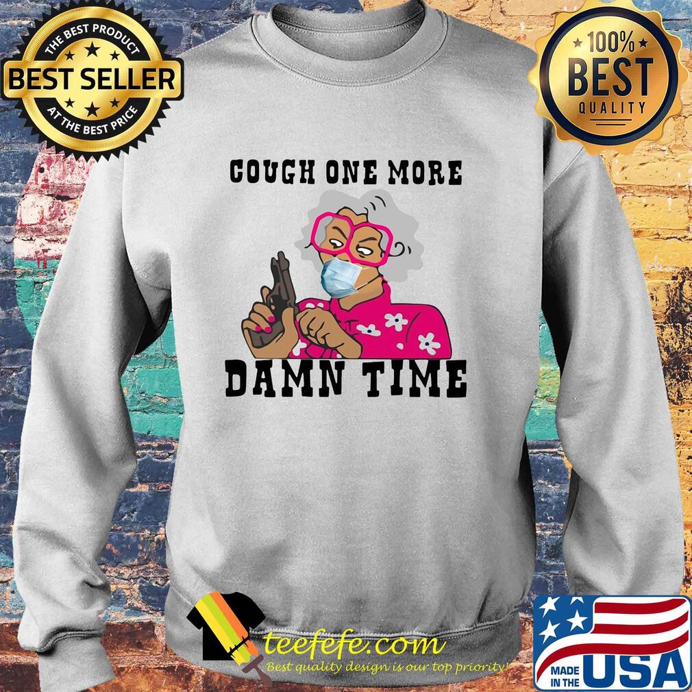 Cough one more damn time s Sweater Cough one more damn time s Sweater