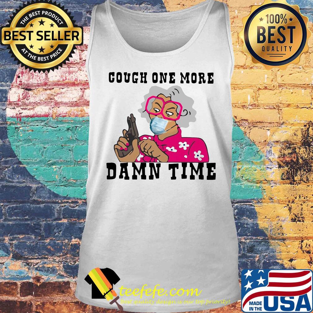 Cough one more damn time s Tank top Cough one more damn time s Tank top