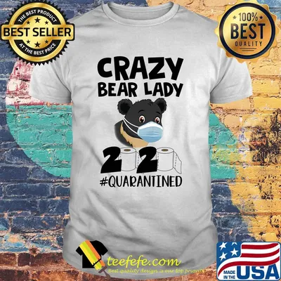 Crazy Bear lady 2020 #quarantined mask shirt