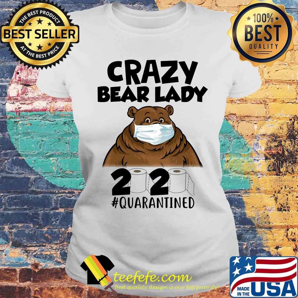 Crazy bear lady mask 2020 toilet paper quarantined s Laides tee Crazy bear lady mask 2020 toilet paper quarantined s Laides tee