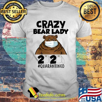 Crazy bear lady mask 2020 toilet paper quarantined shirt