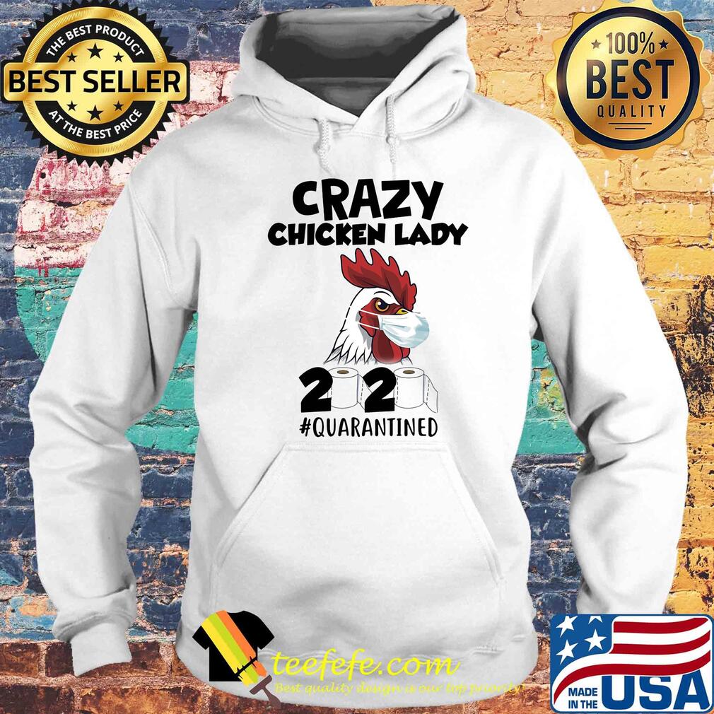Crazy Chicken lady 2020 #quarantined t-s Hoodie Crazy Chicken lady 2020 #quarantined t-s Hoodie