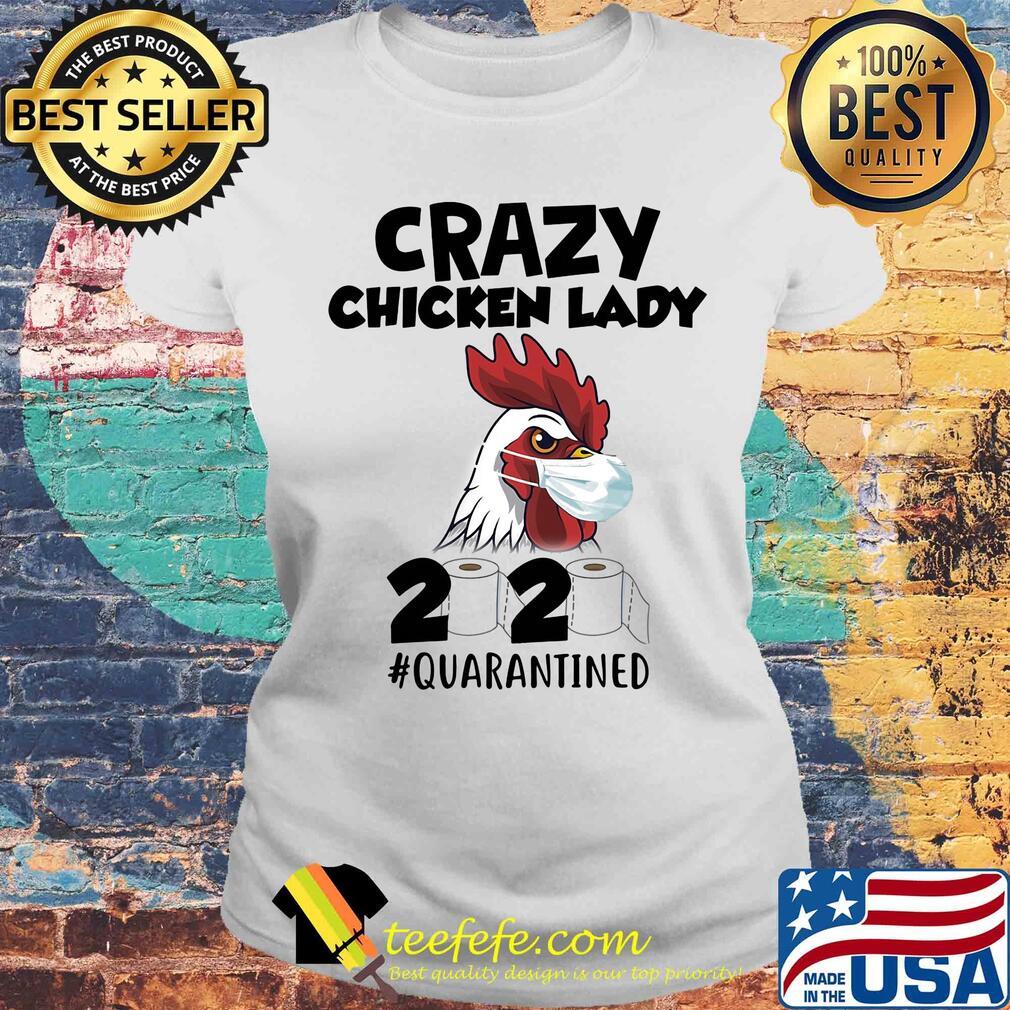 Crazy Chicken lady 2020 #quarantined t-s Laides tee Crazy Chicken lady 2020 #quarantined t-s Laides tee