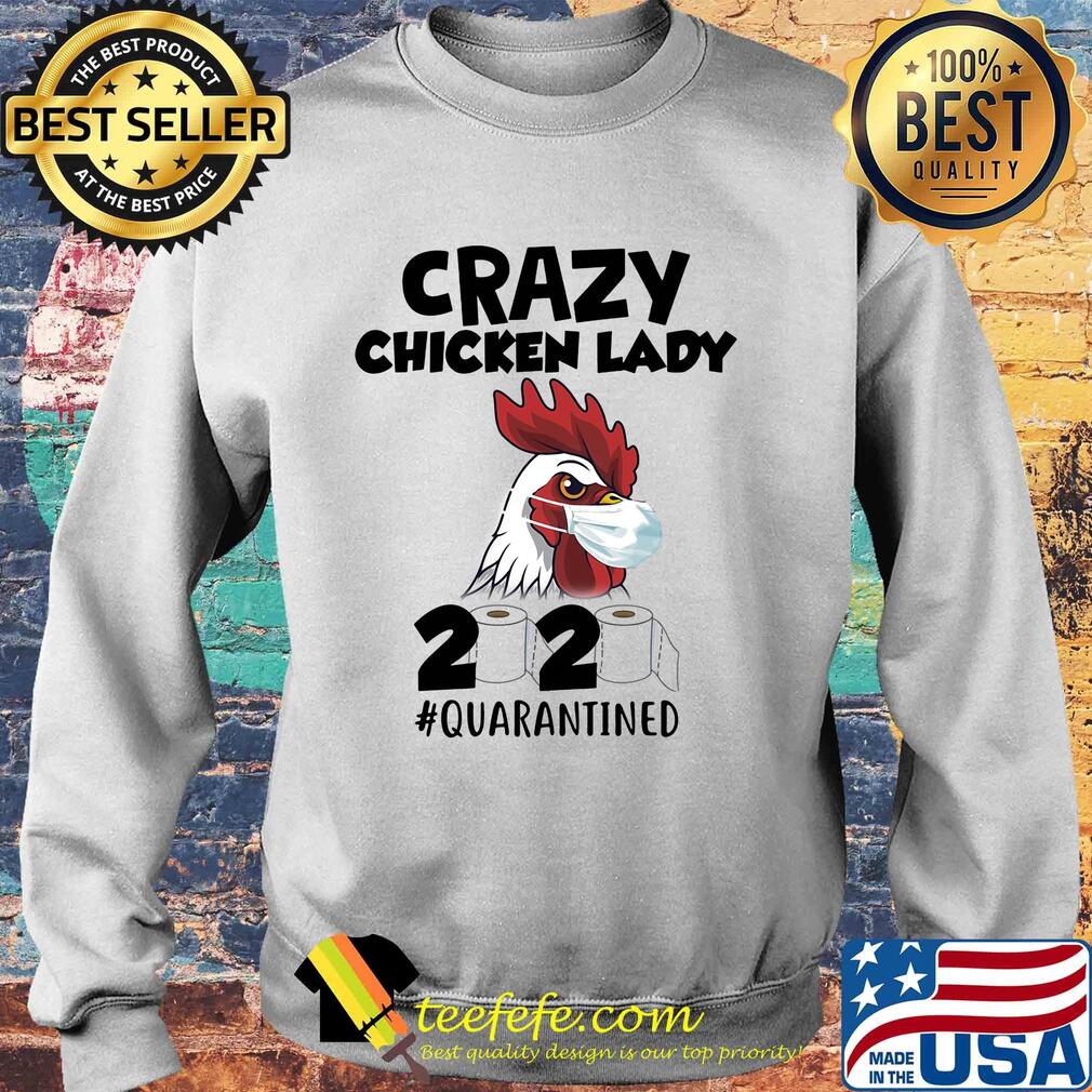 Crazy Chicken lady 2020 #quarantined t-s Sweater Crazy Chicken lady 2020 #quarantined t-s Sweater