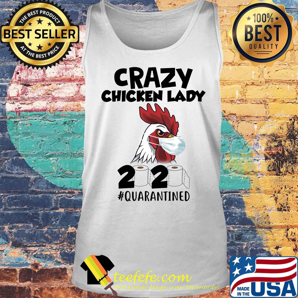 Crazy Chicken lady 2020 #quarantined t-s Tank top Crazy Chicken lady 2020 #quarantined t-s Tank top