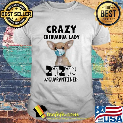 Crazy chihuahua lady mask 2020 toilet paper quarantined shirt