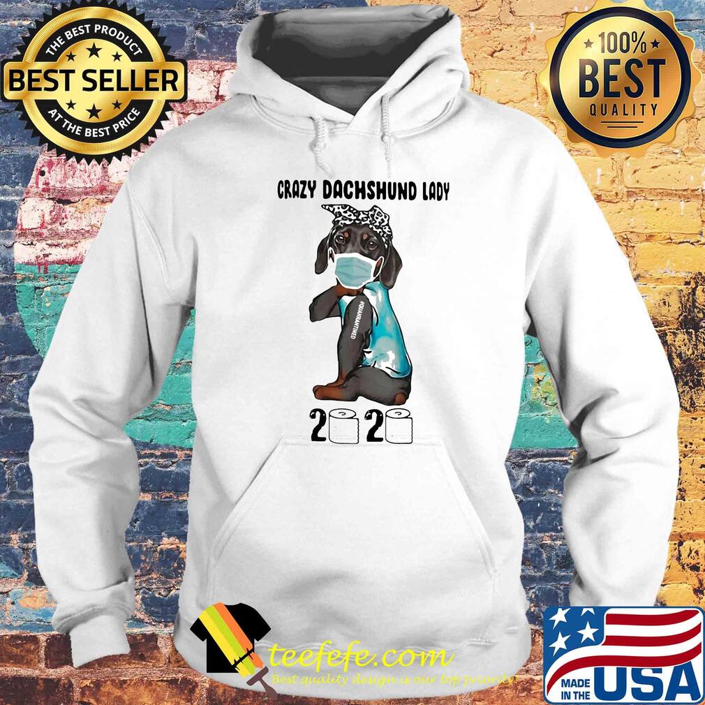 Crazy Dachshund lady mask 2020 toilet paper tattoo quarantined s Hoodie Crazy Dachshund lady mask 2020 toilet paper tattoo quarantined s Hoodie