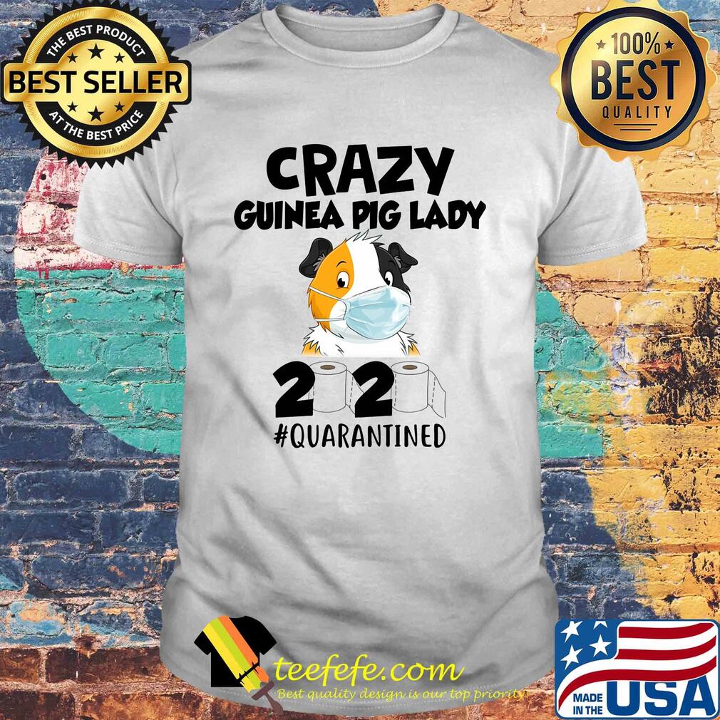 Crazy guinea pig lady 2020 quarantined toilet paper mask covid-19 shirt Crazy guinea pig lady 2020 quarantined toilet paper mask covid-19 shirt