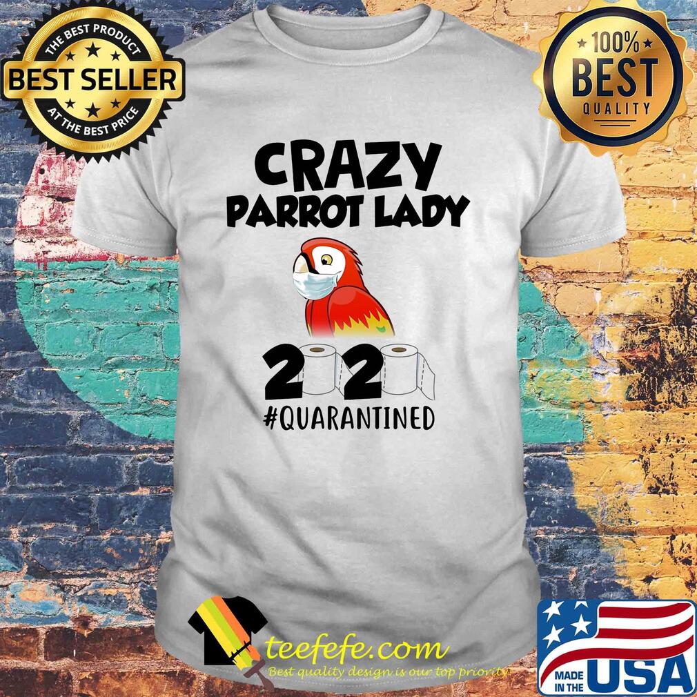 Crazy parrot lady 2020 #quarantined mask shirt Crazy parrot lady 2020 #quarantined mask shirt