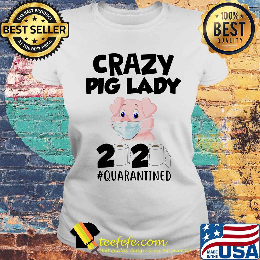 Crazy Pig lady 2020 #quarantined mask s Laides tee Crazy Pig lady 2020 #quarantined mask s Laides tee