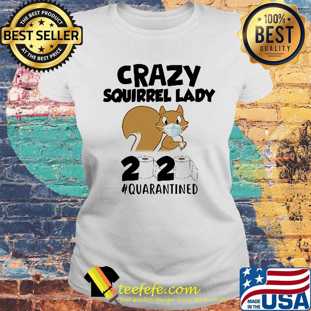 Crazy Squirrel lady 2020 #quarantined mask s Laides tee Crazy Squirrel lady 2020 #quarantined mask s Laides tee