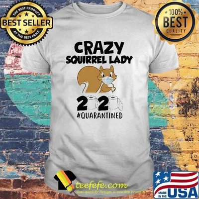 Crazy Squirrel lady 2020 #quarantined mask shirt