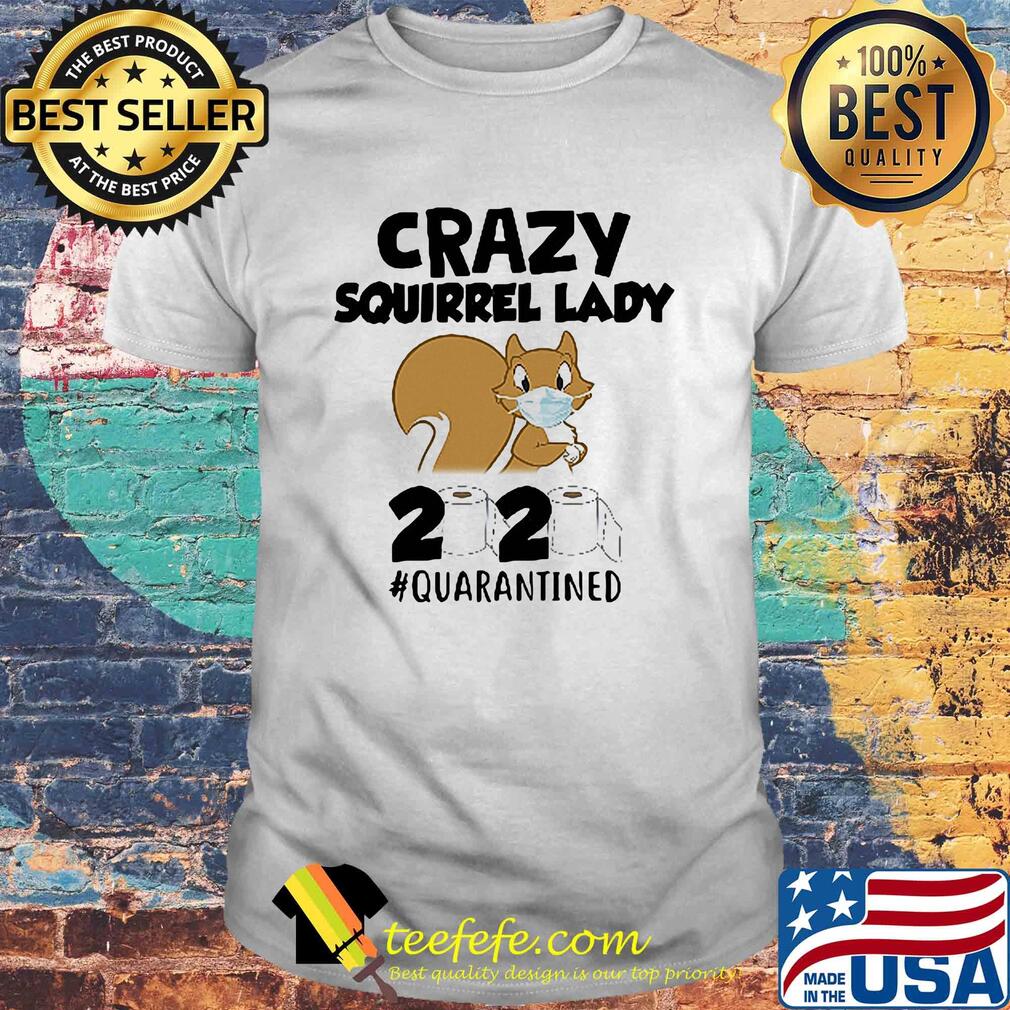 Crazy Squirrel lady 2020 #quarantined mask shirt Crazy Squirrel lady 2020 #quarantined mask shirt