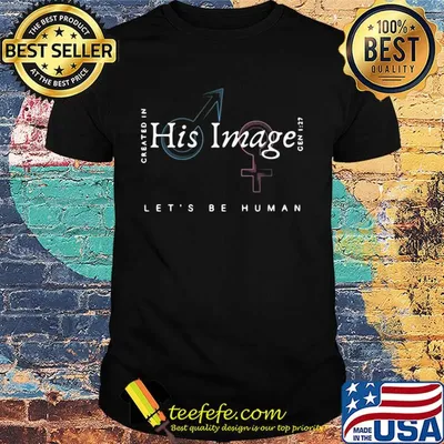 Created in his image let's be human shirt