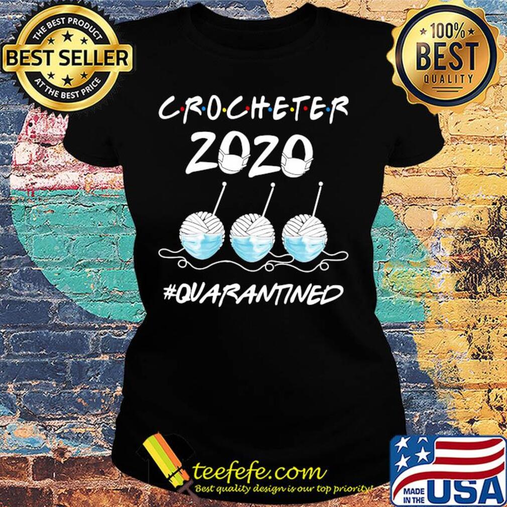 Crocheter 2020 Quarantined Covid-19 s Ladies tee Crocheter 2020 Quarantined Covid-19 s Ladies tee