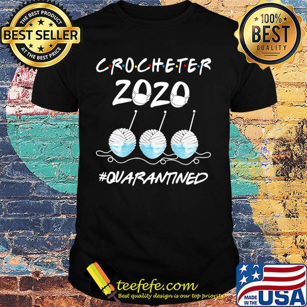 Crocheter 2020 Quarantined Covid-19 shirt Crocheter 2020 Quarantined Covid-19 shirt