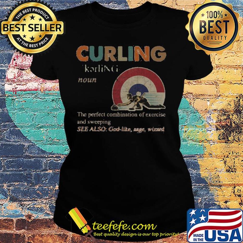 Curling the perfect combination of exercise and sweeping s Ladies tee Curling the perfect combination of exercise and sweeping s Ladies tee
