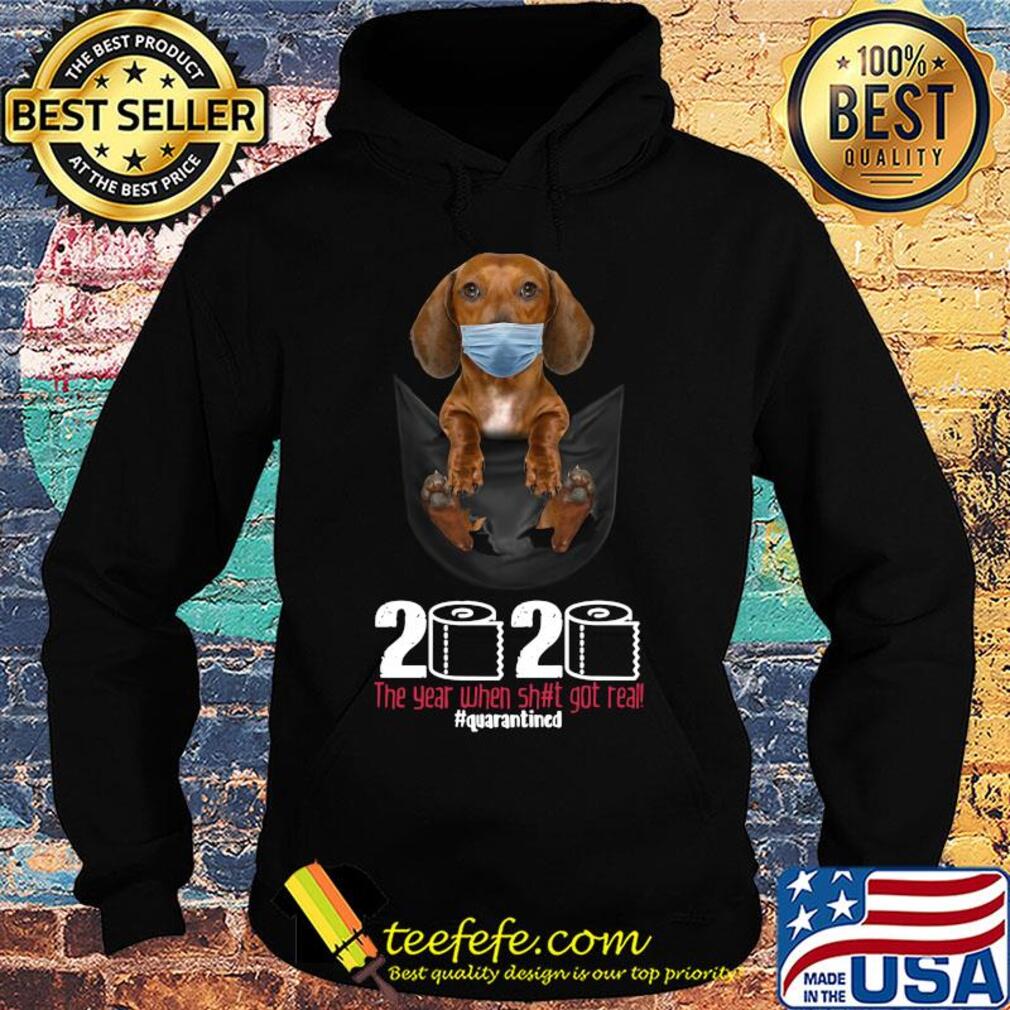 Dachshund mask in pocket 2020 toilet paper the year when shit got real quarantined s Hoodie Dachshund mask in pocket 2020 toilet paper the year when shit got real quarantined s Hoodie
