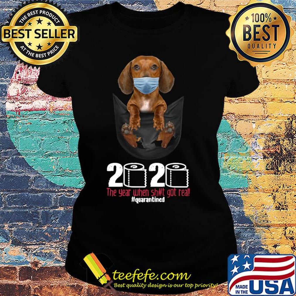Dachshund mask in pocket 2020 toilet paper the year when shit got real quarantined s Ladies tee Dachshund mask in pocket 2020 toilet paper the year when shit got real quarantined s Ladies tee