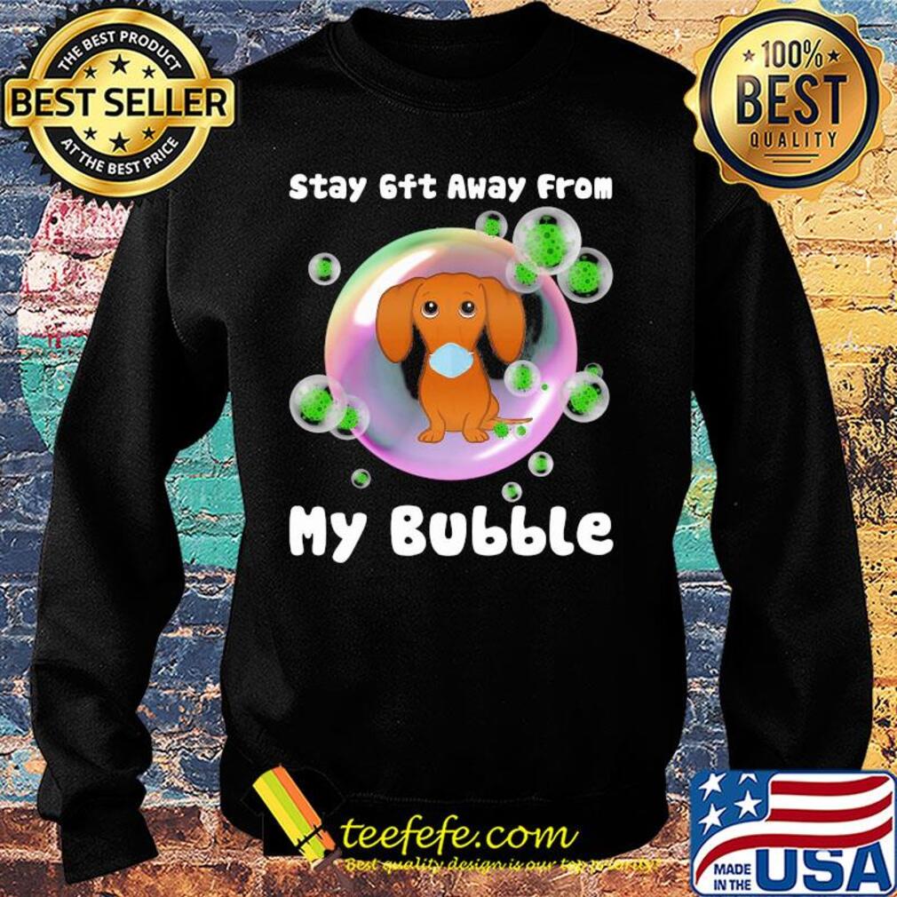 Dachshund stay 6ft away from my bubble coronavirus s Sweater Dachshund stay 6ft away from my bubble coronavirus s Sweater