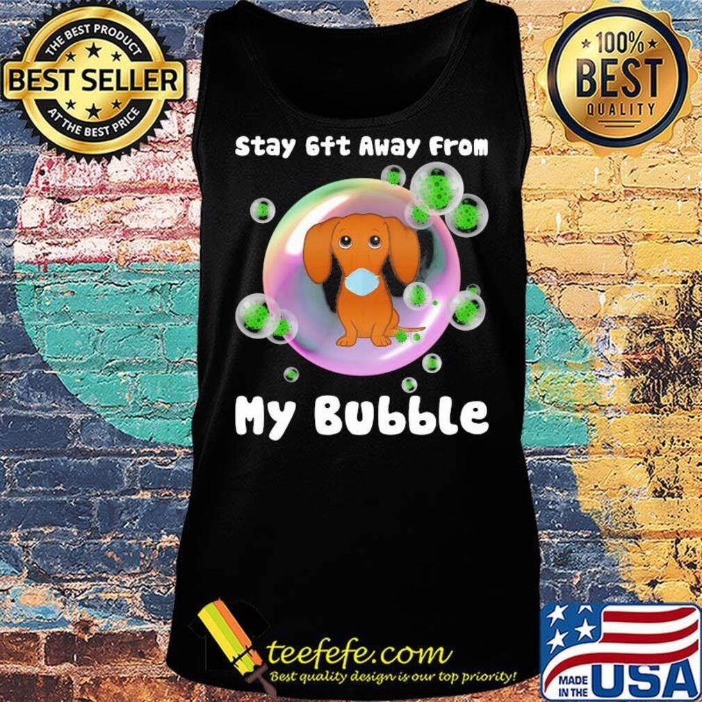 Dachshund stay 6ft away from my bubble coronavirus s Tank top Dachshund stay 6ft away from my bubble coronavirus s Tank top