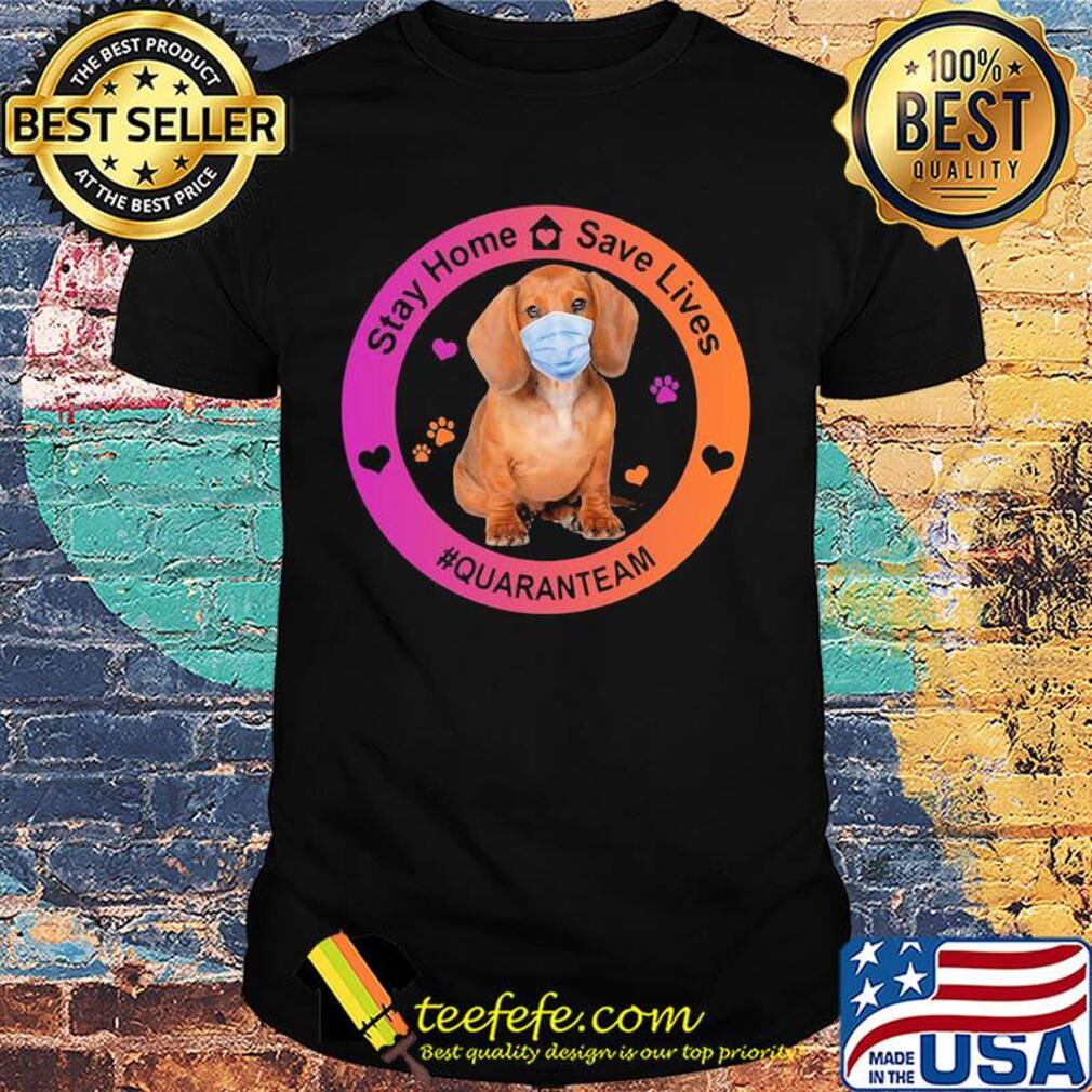 Dachshund stay home save lives quaranteam covid-19 shirt Dachshund stay home save lives quaranteam covid-19 shirt