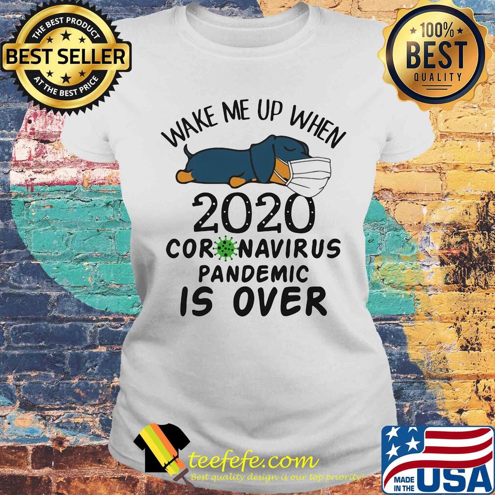 Dachshund wear mask wake me up 2020 coronavirus pandemic is over covid-19 s Laides tee Dachshund wear mask wake me up 2020 coronavirus pandemic is over covid-19 s Laides tee