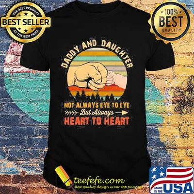 Daddy and daughter not always eye to eye but always heart to heart hand vintage shirt
