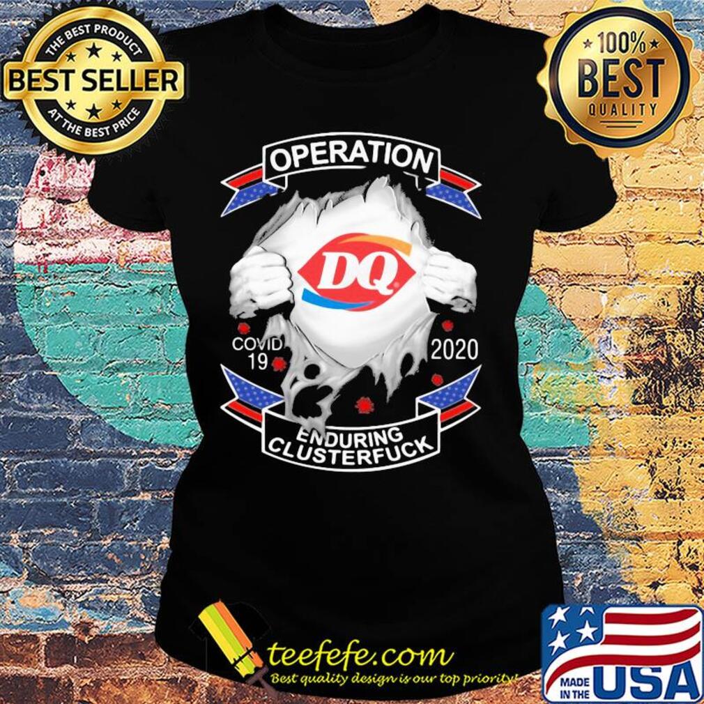 Dairy queen operation covid-19 2020 enduring clusterfuck hands s Ladies tee Dairy queen operation covid-19 2020 enduring clusterfuck hands s Ladies tee
