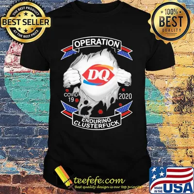 Dairy queen operation covid-19 2020 enduring clusterfuck hands shirt