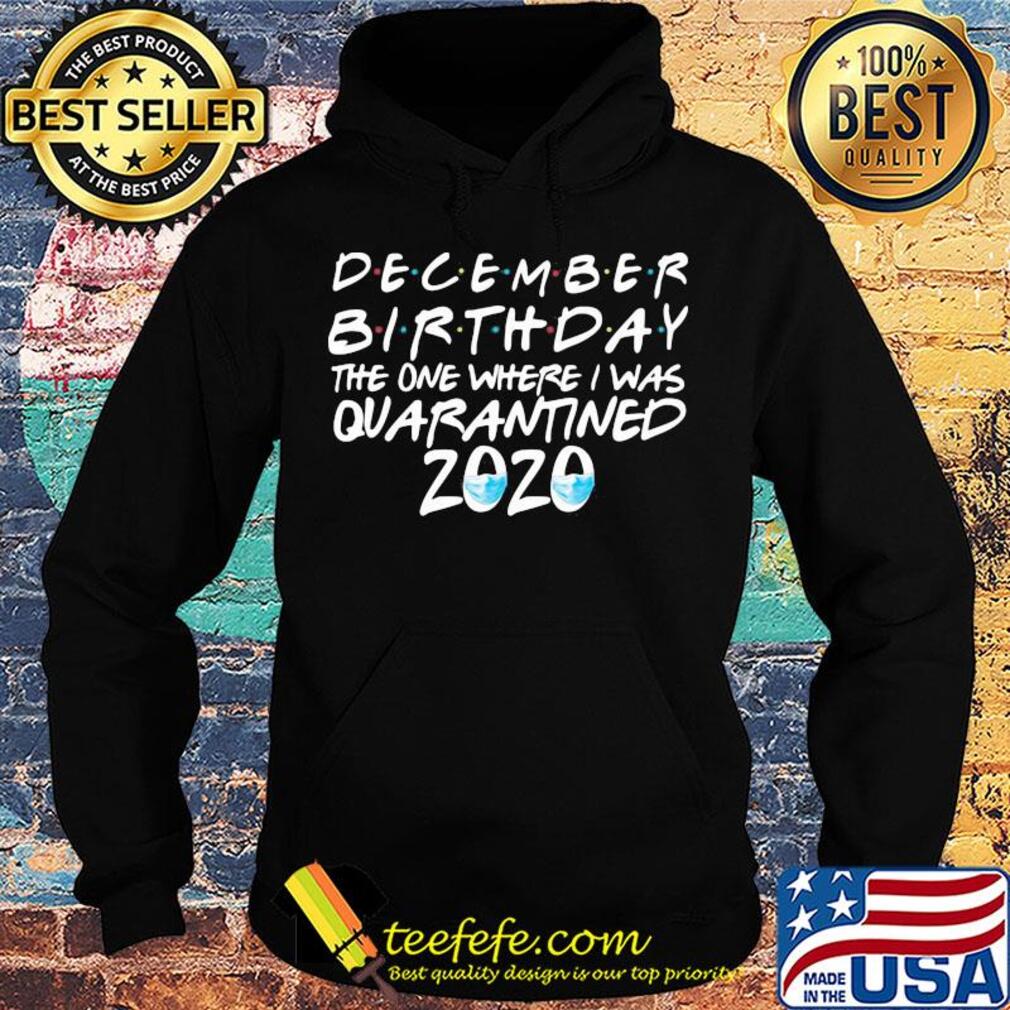 December birthday the one where i was quarantined 2020 mask covid-19 s Hoodie December birthday the one where i was quarantined 2020 mask covid-19 s Hoodie