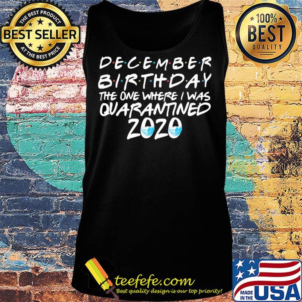 December birthday the one where i was quarantined 2020 mask covid-19 s Tank top December birthday the one where i was quarantined 2020 mask covid-19 s Tank top
