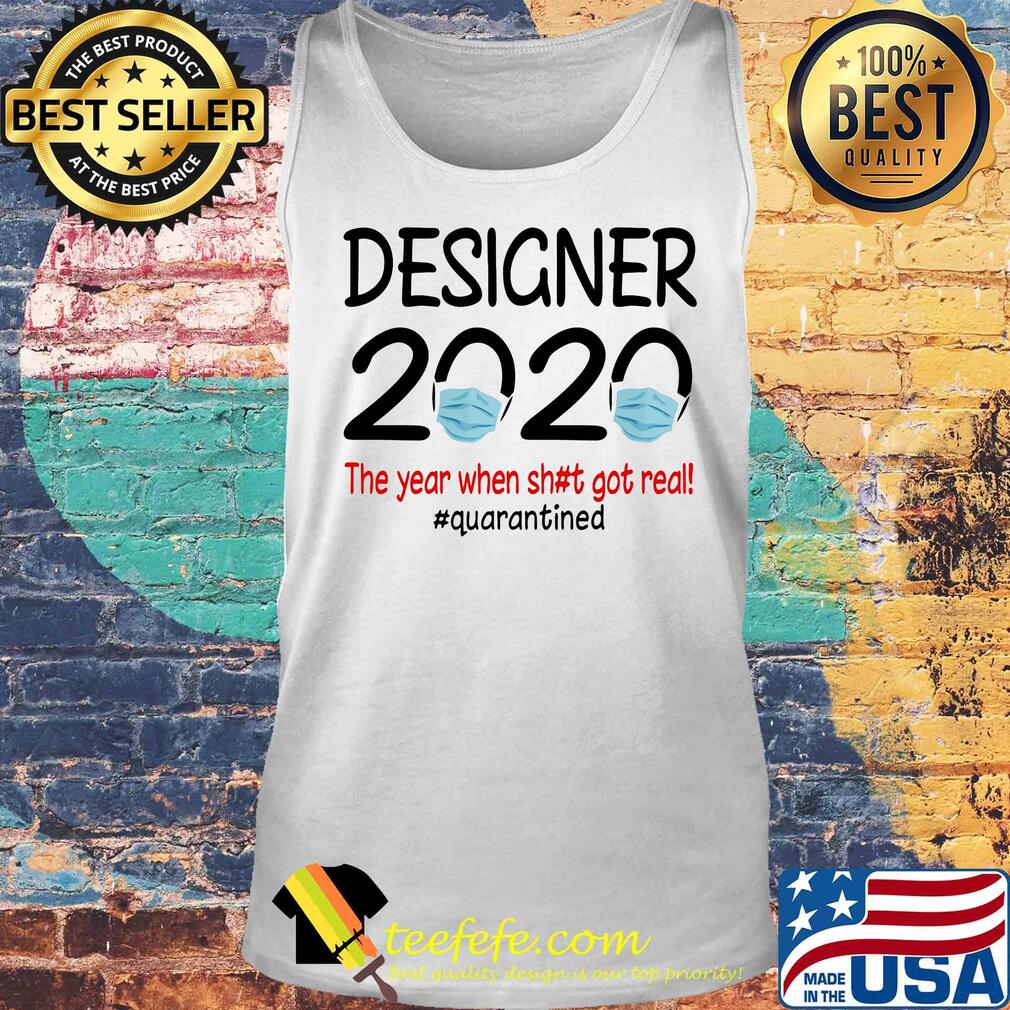 Designer 2020 the year when shit got real quarantined covid-19 s Tank top Designer 2020 the year when shit got real quarantined covid-19 s Tank top