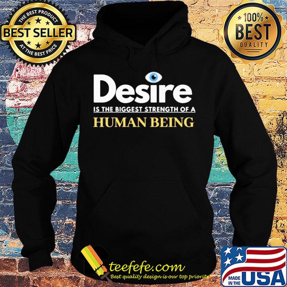 Desire is the biggest strength of a human being eye s Hoodie Desire is the biggest strength of a human being eye s Hoodie