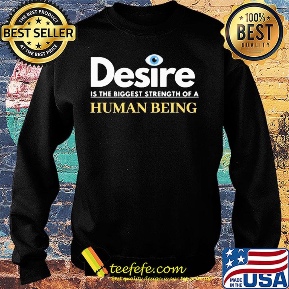 Desire is the biggest strength of a human being eye s Sweater Desire is the biggest strength of a human being eye s Sweater