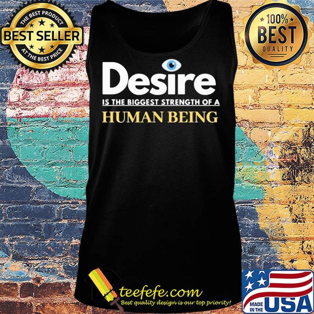 Desire is the biggest strength of a human being eye s Tank top Desire is the biggest strength of a human being eye s Tank top