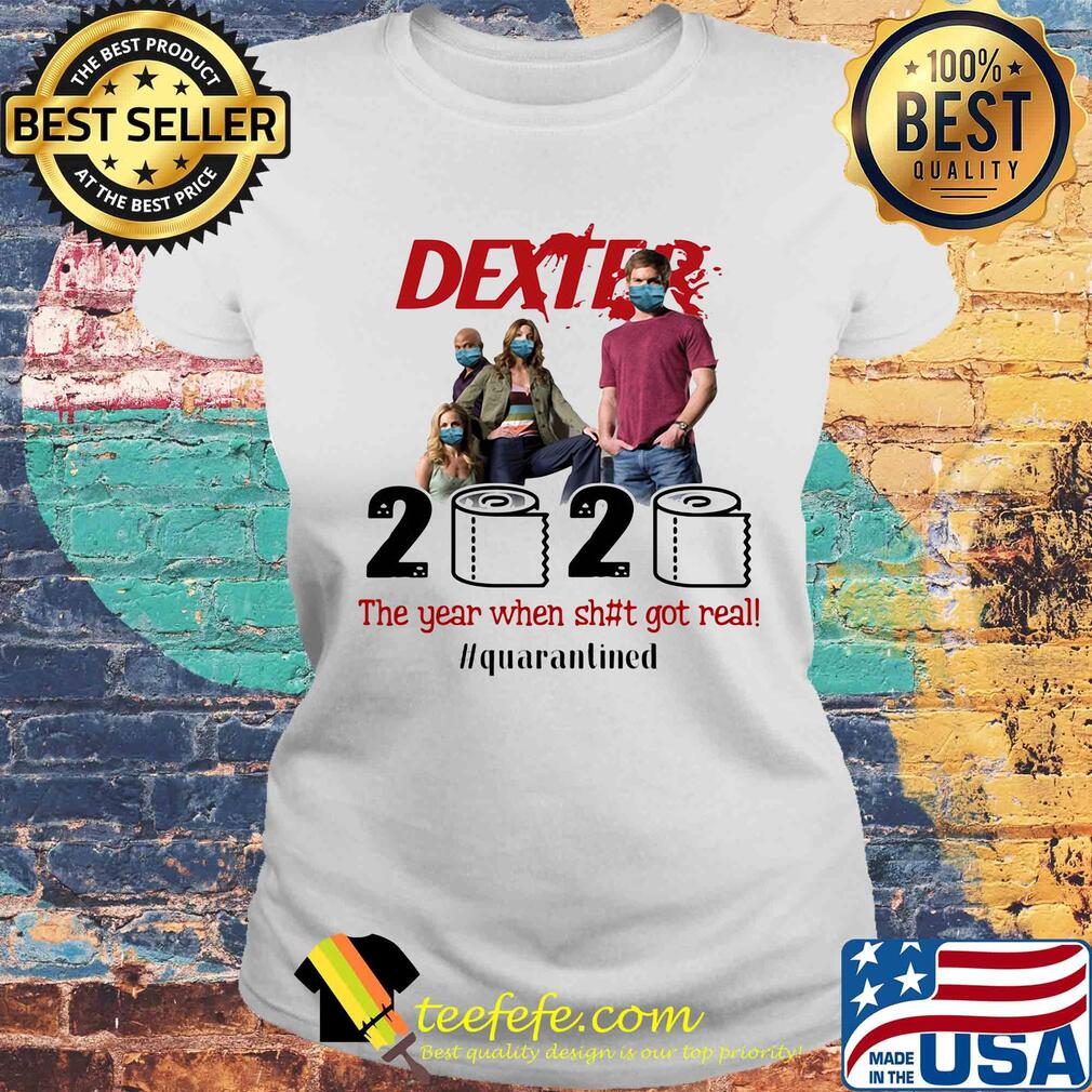 Dexter movie 2020 the year when shit got real quarantined toilet paper mask covid-19 s Laides tee Dexter movie 2020 the year when shit got real quarantined toilet paper mask covid-19 s Laides tee
