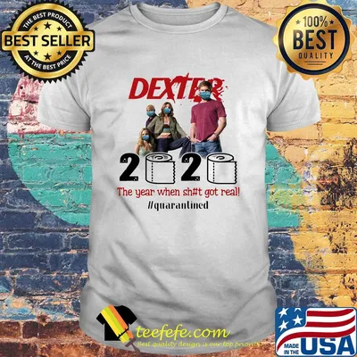 Dexter movie 2020 the year when shit got real quarantined toilet paper mask covid-19 shirt
