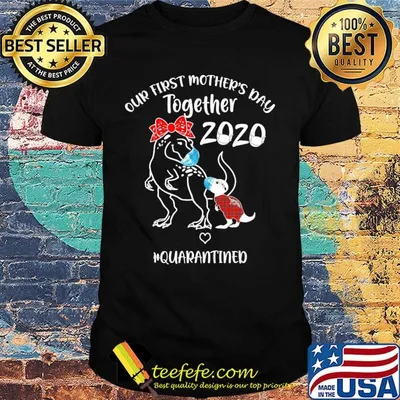 Dinosaur mom our first mother’s day together 2020 quarantined covid-19 shirt